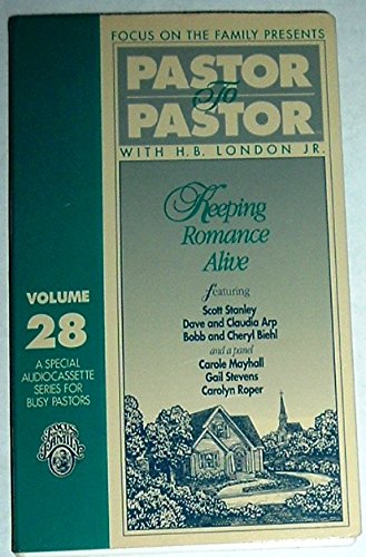 Pastor to Pastor with H.B. London Jr. Keeping Romance Alive (Exploring Challenges Beyond the Pulpit, Volume 28) (9781561795635) by H. B. London, Jr.