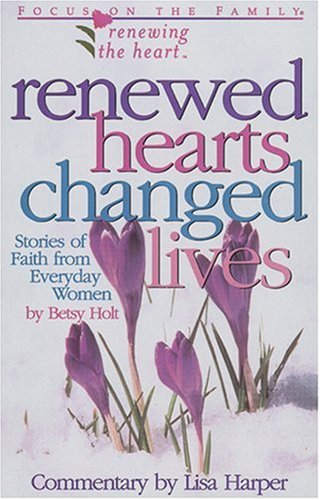 Stock image for Renewed Hearts, Changed Lives: Stories of Faith from Everyday Women (Renewing the Heart) for sale by Ergodebooks