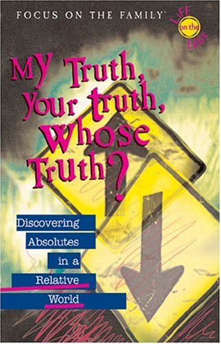 Beispielbild fr My Truth, Your Truth, Whose Truth? : Discovering Absolutes in a Relative World zum Verkauf von Better World Books: West