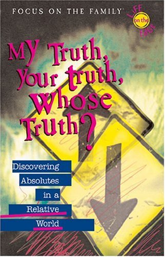 Imagen de archivo de My Truth, Your Truth, Whose Truth?: Discovering Absolutes in a Relative World a la venta por Your Online Bookstore
