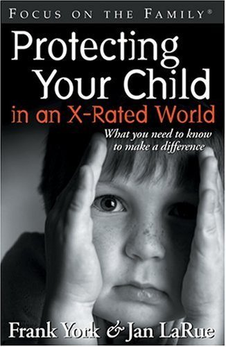 Imagen de archivo de Protecting Your Child in an X-Rated World a la venta por Better World Books
