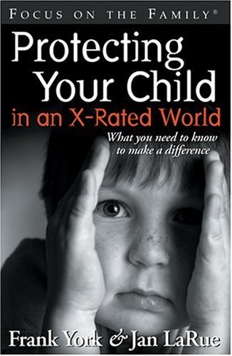 Protecting Your Child in an X-rated World (9781561799077) by York, Frank; LaRue, Jan