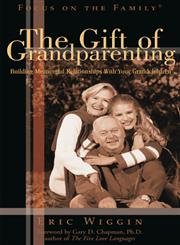 Beispielbild fr The Gift of Grandparenting : Building Meaningful Realtionships with Your Grandchildren zum Verkauf von Better World Books