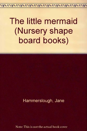 The little mermaid (Nursery shape board books) (9781561800742) by Hammerslough, Jane