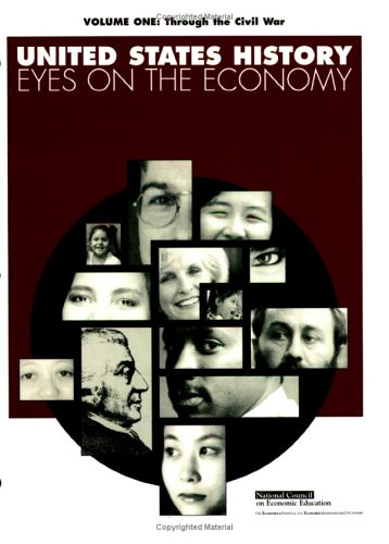 Through the Civil War (United States History--Eyes on the Economy, Vol. 1), Student Edition (United States History: Eyes on the Economy) (9781561834808) by Mark C. Schug; Jean Caldwell; Donald R. Wentworth