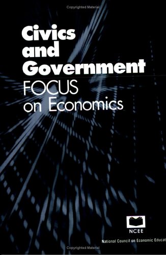 Civics and government: Focus on economics (Focus) (Focus on Economics) (9781561834921) by National Council On Economic Education; James Dick; Jeffrey Blais; Peter Moore