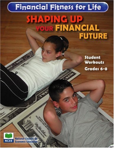 Shaping Up Your Financial Future: Grade 6-8 Student Workouts (Financial Fitness for Life) (9781561835454) by Barbara Flowers; Sheryl Szot Gallaher