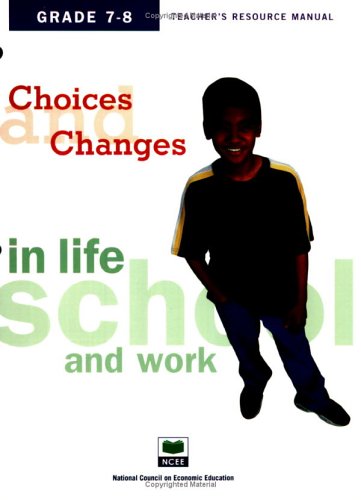 Choices & changes in life, school, and work, grades 7-8 (9781561835904) by National Council On Economic Education