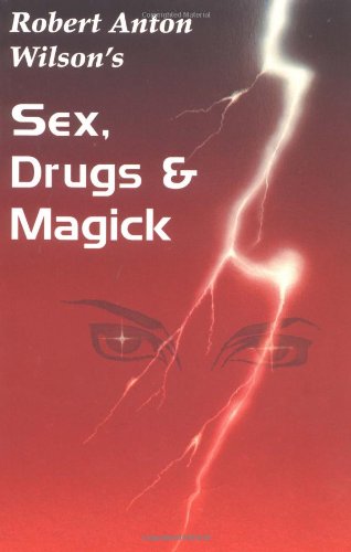 Sex, Drugs & Magick: A Journey Beyond Limits - Robert Anton Wilson