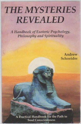 Imagen de archivo de The Mysteries Revealed: A Handbook of Esoteric Psychology, Philosophy and Spirituality a la venta por Zoom Books Company