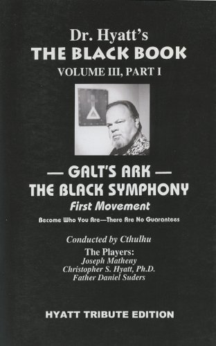 The Black Book: Volume III, Part I: Galt's Ark - The Black Symphony, First Movement - Christopher S. Hyatt