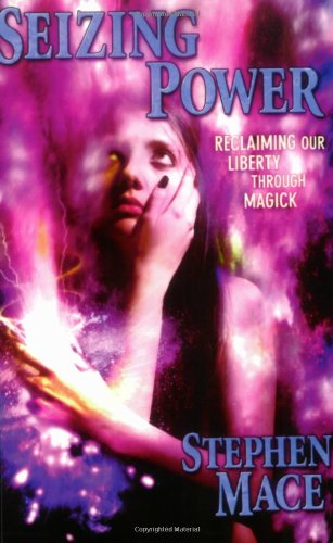 SEIZING POWER: Reclaiming Our Liberty Through Magick