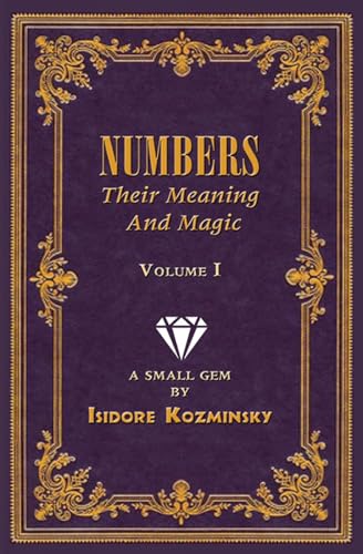 Stock image for Numbers Thier Meaning and Magic Volume 1 [Perfect Paperback] Dr. Isidore Kozminsky; David Cherubim and Delfina Marquez-Noe for sale by Lakeside Books