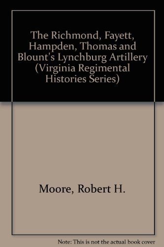 Beispielbild fr The Richmond Fayette, Hampden, Thomas, and Blount?s Lynchburg Artillery zum Verkauf von Lee Jones-Hubert