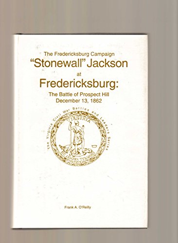 Imagen de archivo de Stonewall" Jackson at Fredericksburg: The Battle of Prospect Hill, December 13, 1862 : the Fredericksburg Campaign (Virginia Civil War battles and leaders series) a la venta por Riverby Books (DC Inventory)