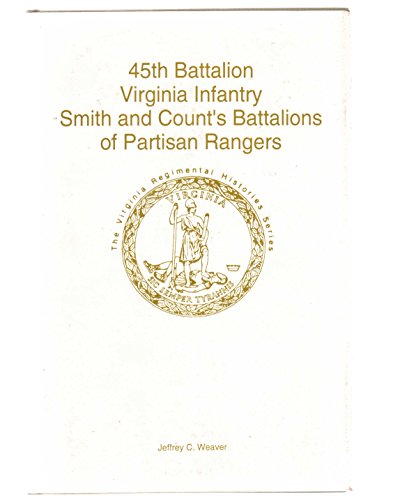 Stock image for Forty-Fifth Battalion Virginia Infantry: Smith & Count's Battalions of Partisan Rangers (Virginia Regimental Histories Series) for sale by Riverby Books (DC Inventory)