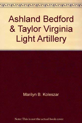 Beispielbild fr Ashland, Bedford, and Taylor Virginia Light Artillery zum Verkauf von Lee Jones-Hubert