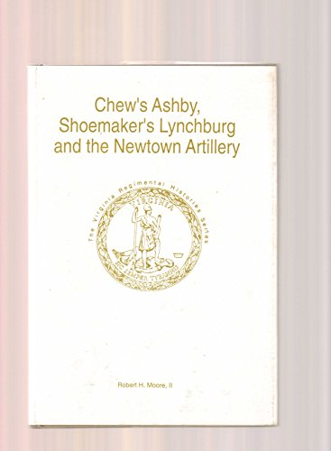 Beispielbild fr Chew's Ashby, Shoemaker's Lynchburg, and the Newtown Artillery zum Verkauf von Stan Clark Military Books