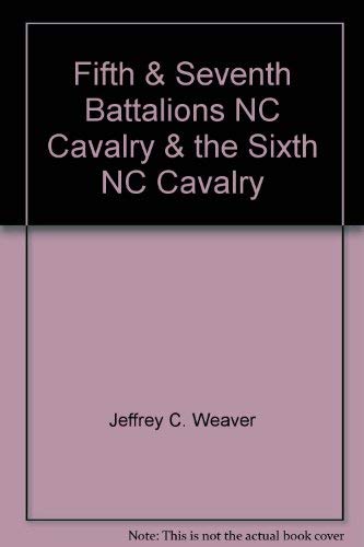 Stock image for 5TH AND 7TH BATTALIONS NORTH CAROLINA CAVALRY AND THE 6TH NORTH CAROLINA CAVALRY (Confederate Regimental History Series) for sale by NorthStar Books
