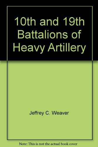 Stock image for 10th and 19th Battalions of Heavy Artillery for sale by WILLIAM BLAIR BOOKS