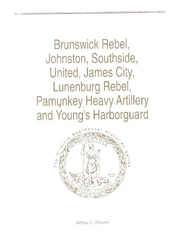 Stock image for Brunswick Rebel, Johnston, Southside, United, James City, Lunenburg Rebel, Pamunkey Heavy Artillery, and Young's Harborguard (The Virginia Regimental Histories) for sale by Lee Jones-Hubert