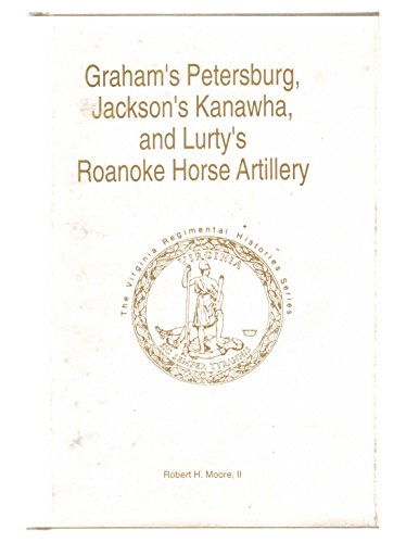 Beispielbild fr Graham's Petersburg, Jackson's Kanawha, and Lurty's Roanoke Horse Artillery zum Verkauf von Lee Jones-Hubert