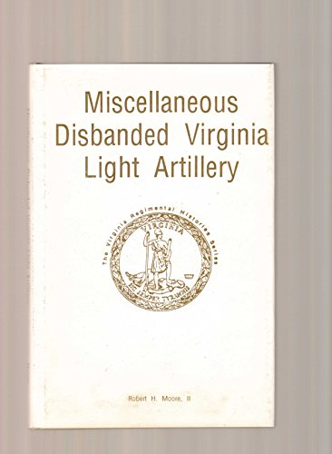 Beispielbild fr Miscellaneous Disbanded Virginia Light Artillery (The Virginia Regimental Histories) zum Verkauf von Riverby Books (DC Inventory)