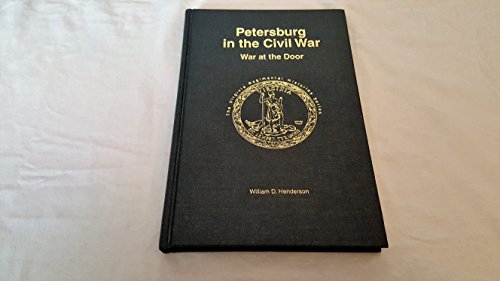 PETERSBURG IN THE CIVIL WAR: WAR AT THE DOOR