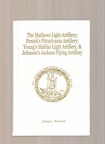 Stock image for The Mathews Light Artillery: Penick's Pittsylvania Artillery, Young's Halifax Light Artillery (The Virginia Regimental Histories) for sale by Lee Jones-Hubert
