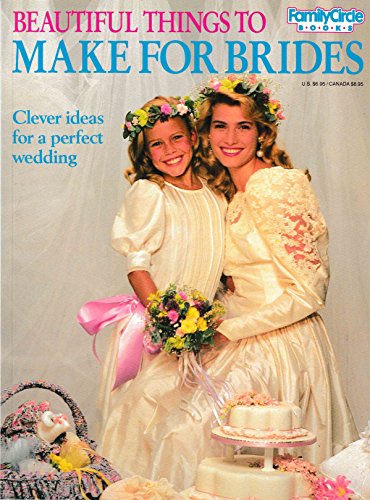 Stock image for Beautiful Things to Make for Brides (Family Circle Books) for sale by Wonder Book