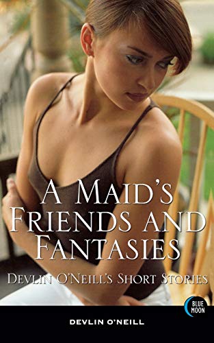 9781562014735: A Maid's Friends and Fantasies: Devlin O'Neill's Short Stories