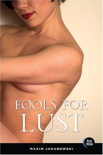 Stock image for Fools for Lust: Short Stories by Maxim Jakubowski (Blue Moon) for sale by Allyouneedisbooks Ltd