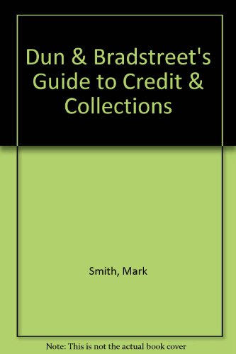 Dun & Bradstreet's guide to credit & collections (9781562037178) by Mark Smith