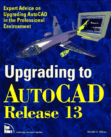 Upgrading to Autocad Release 13 (9781562052492) by Maxey, Randall A.