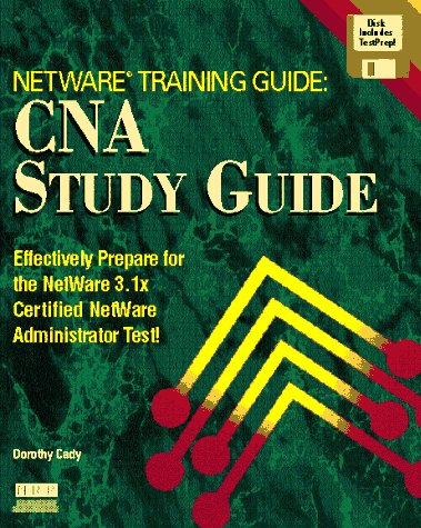 Netware Training Guide: Cna Study Guide/Book and Disk (9781562053659) by Cady, Dorothy