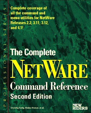 The Complete Netware Command Reference (Professional Series) (9781562054519) by Homer, Blaine; Cady, Dorothy L.