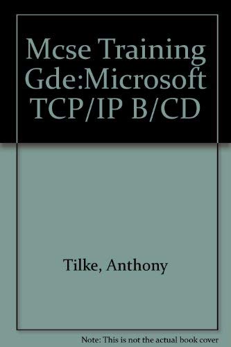 Microtech USA McSe Training Guide Tcp/Ip (9781562059064) by Tilke, Anthony; Scrimger, Rob; Dulaney, Emmett; White, John; Lawrence, Sherwood