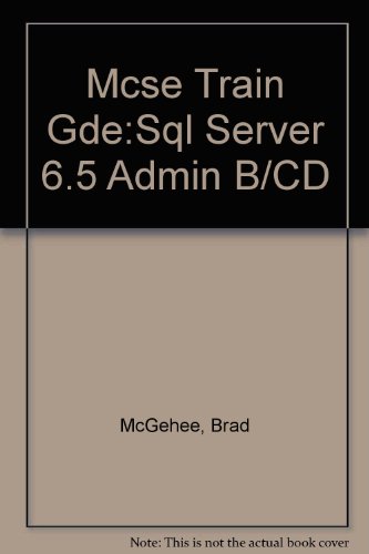 Microtech USA McSe Training Guide: SQL Server 6.5 Administration (9781562059071) by McGehee, Brad; Miller, Chris; Lafferty, David; Townsend, Deanna; Smith, Wayne