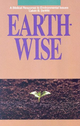 Beispielbild fr Earth-Wise : A Biblical Response to Environmental Issues zum Verkauf von Better World Books