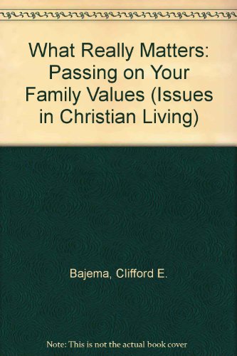 9781562120986: What Really Matters: Passing on Your Family Values (Issues in Christian Living)