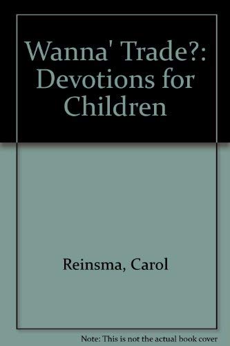 Wanna' Trade?: Devotions for Children (9781562121112) by Reinsma, Carol