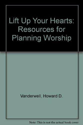 Lift Up Your Hearts: Resources for Planning Worship (9781562121129) by Vanderwell, Howard D.; Malefyt, Norma Dewaal