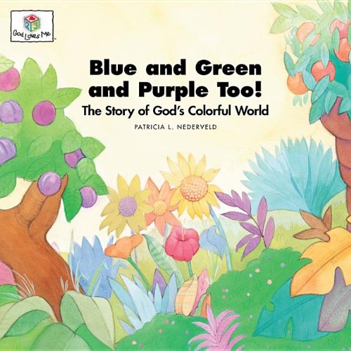 9781562122706: Blue and Green and Purple Too! The Story of God's Colorful World (God Loves Me) (God Loves Me Storybooks) (God Loves Me, Bk 1)