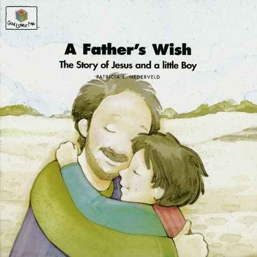 9781562123000: A Father's Wish: The Story of Jesus and a Little Boy (God Loves Me)