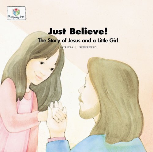 9781562123017: Just Believe: The Story of Jesus and a Little Girl: God Loves Me Storybooks #32: 0