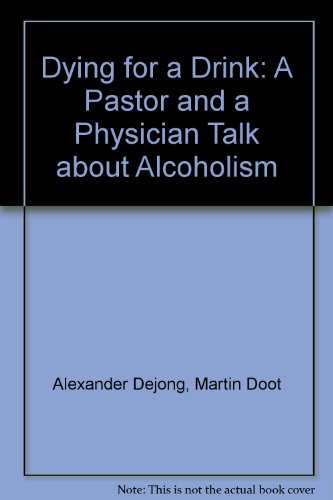 Imagen de archivo de Dying for a Drink A Pastor and a Physician Talk about Alcoholism a la venta por Frenchboro Books