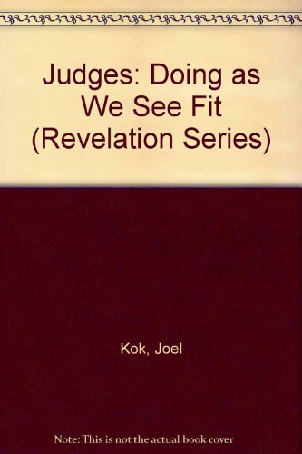 Judges: Doing as We See Fit (Revelation Series) (9781562124045) by Joel Kok