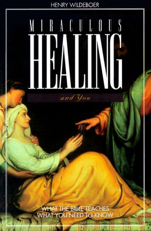 Beispielbild fr Miraculous Healing and You: What the Bible Teaches, What You Need to Know zum Verkauf von The Bookseller