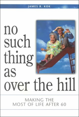 Imagen de archivo de No Such Thing as Over the Hill: Making the Most of Life After 60 a la venta por ThriftBooks-Atlanta