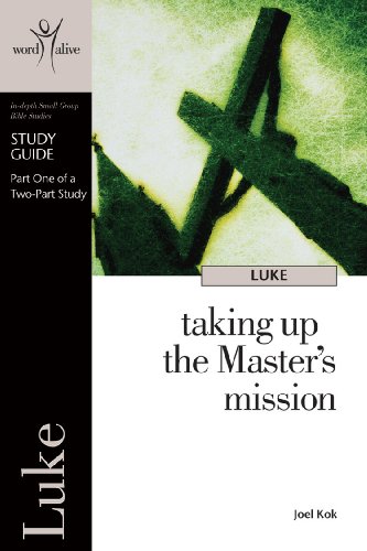 Luke Part 1 Study Guide: Taking Up the Master's Mission (Word Alive Bible Study) (9781562128524) by Joel Kok